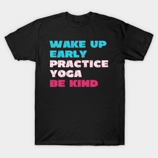 Wake up early practice yoga be kind T-Shirt